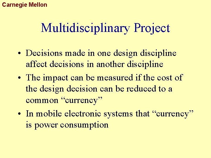 Carnegie Mellon Multidisciplinary Project • Decisions made in one design discipline affect decisions in