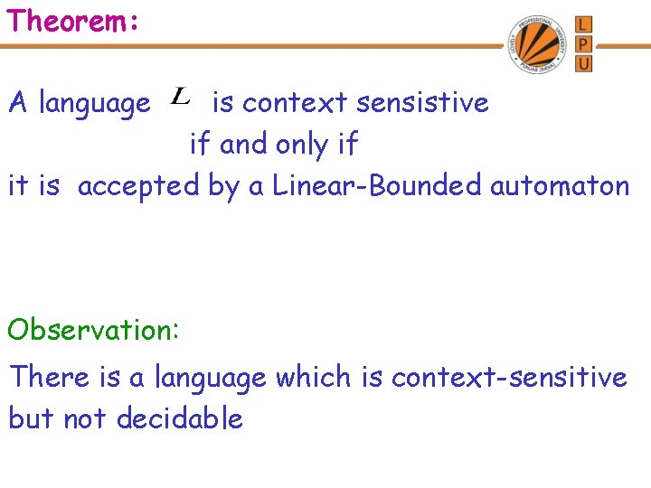 Theorem: A language is context sensistive if and only if it is accepted by