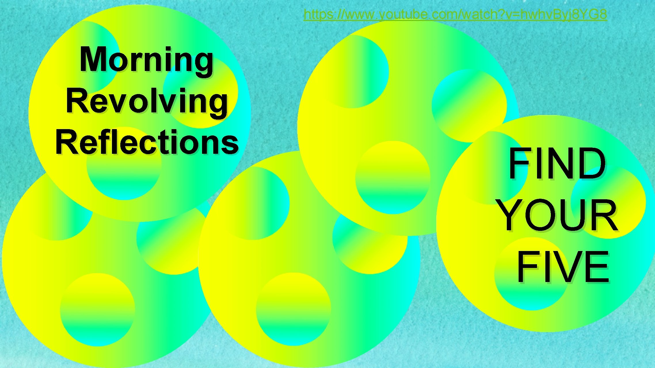 https: //www. youtube. com/watch? v=hwhv. Byj 8 YG 8 Morning Revolving Reflections FIND YOUR