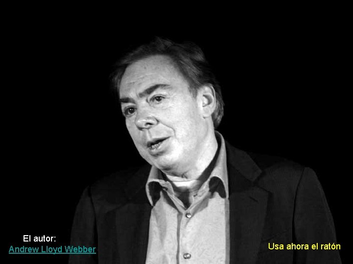 El autor: Andrew Lloyd Webber. Usa ahora el ratón 