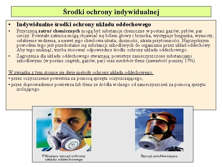 Środki ochrony indywidualnej • Indywidualne środki ochrony układu oddechowego • • Przyczyną zatruć chemicznych