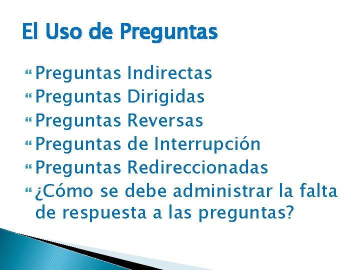 El Uso de Preguntas Indirectas Preguntas Dirigidas Preguntas Reversas Preguntas de Interrupción Preguntas Redireccionadas