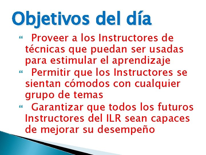 Objetivos del día Proveer a los Instructores de técnicas que puedan ser usadas para