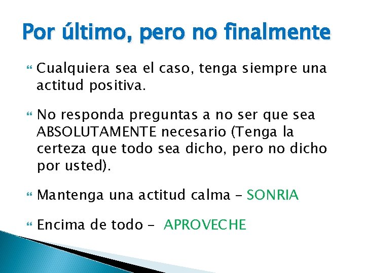 Por último, pero no finalmente Cualquiera sea el caso, tenga siempre una actitud positiva.