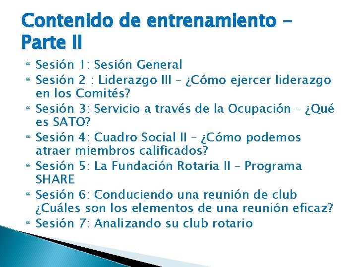 Contenido de entrenamiento Parte II Sesión 1: Sesión General Sesión 2 : Liderazgo III