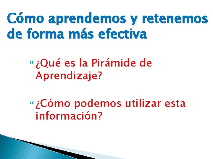 Cómo aprendemos y retenemos de forma más efectiva ¿Qué es la Pirámide de Aprendizaje?