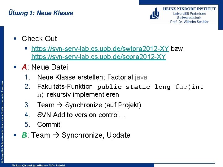 Übung 1: Neue Klasse § Check Out § https: //svn-serv-lab. cs. upb. de/swtpra 2012