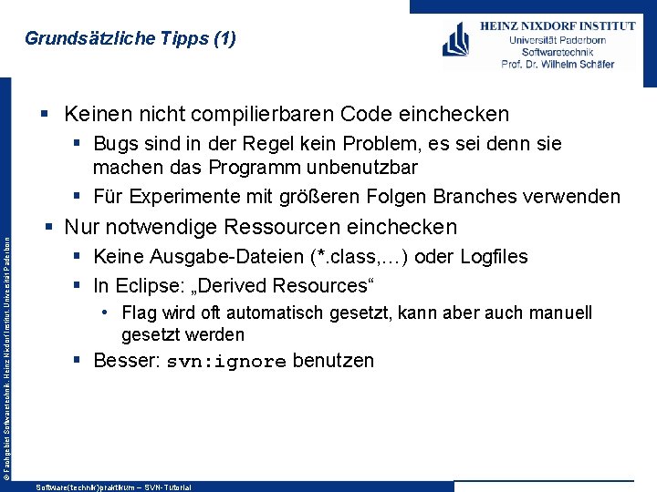 Grundsätzliche Tipps (1) § Keinen nicht compilierbaren Code einchecken © Fachgebiet Softwaretechnik, Heinz Nixdorf