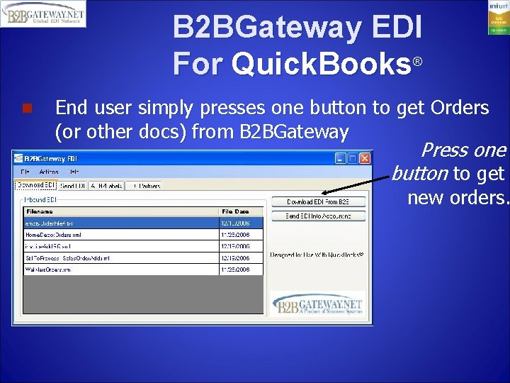 B 2 BGateway EDI For Quick. Books® n End user simply presses one button