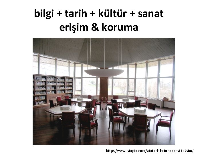 bilgi + tarih + kültür + sanat erişim & koruma http: //www. istapin. com/ataturk-kutuphanesi-taksim/