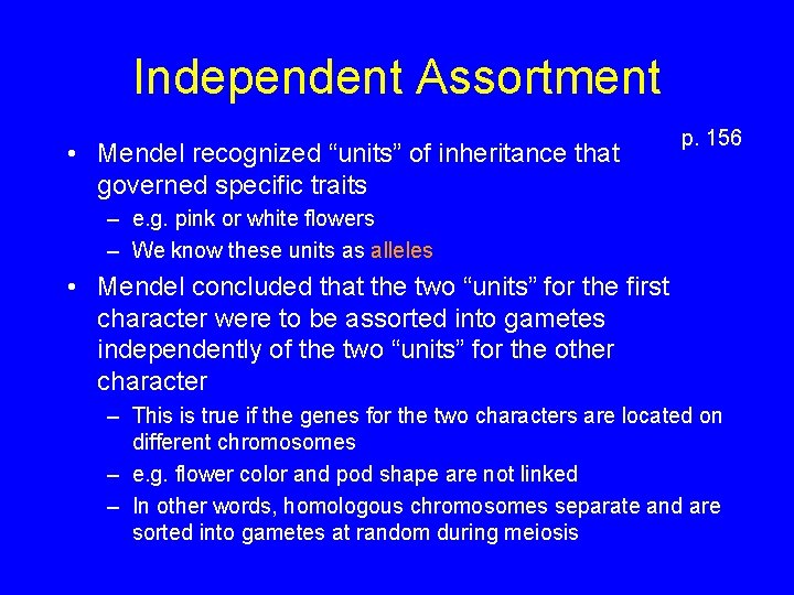 Independent Assortment • Mendel recognized “units” of inheritance that governed specific traits p. 156