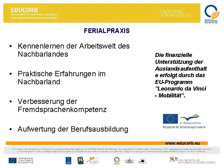 FERIALPRAXIS • Kennenlernen der Arbeitswelt des Nachbarlandes • Praktische Erfahrungen im Nachbarland • Verbesserung