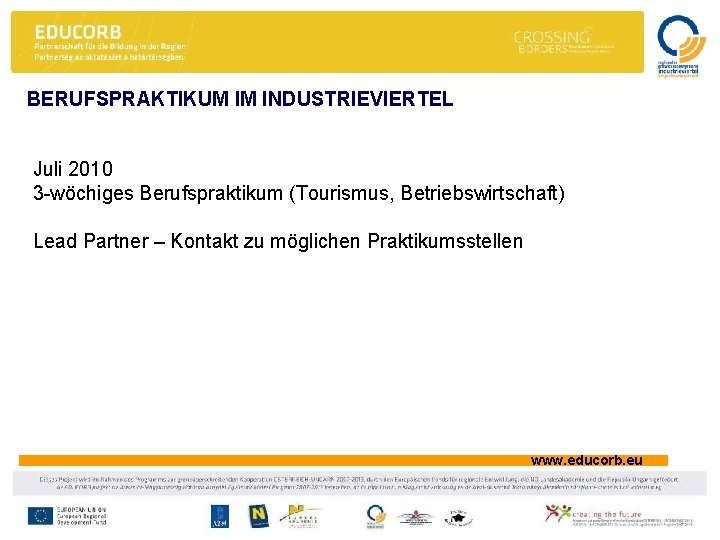 BERUFSPRAKTIKUM IM INDUSTRIEVIERTEL Juli 2010 3 -wöchiges Berufspraktikum (Tourismus, Betriebswirtschaft) Lead Partner – Kontakt