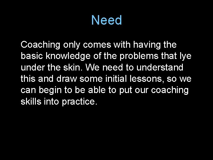 Need Coaching only comes with having the basic knowledge of the problems that lye