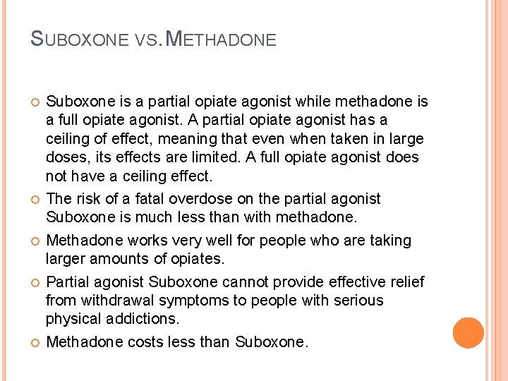 SUBOXONE VS. METHADONE Suboxone is a partial opiate agonist while methadone is a full