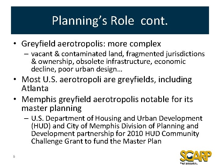 Planning’s Role cont. • Greyfield aerotropolis: more complex – vacant & contaminated land, fragmented