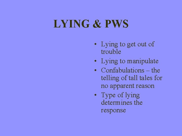 LYING & PWS • Lying to get out of trouble • Lying to manipulate