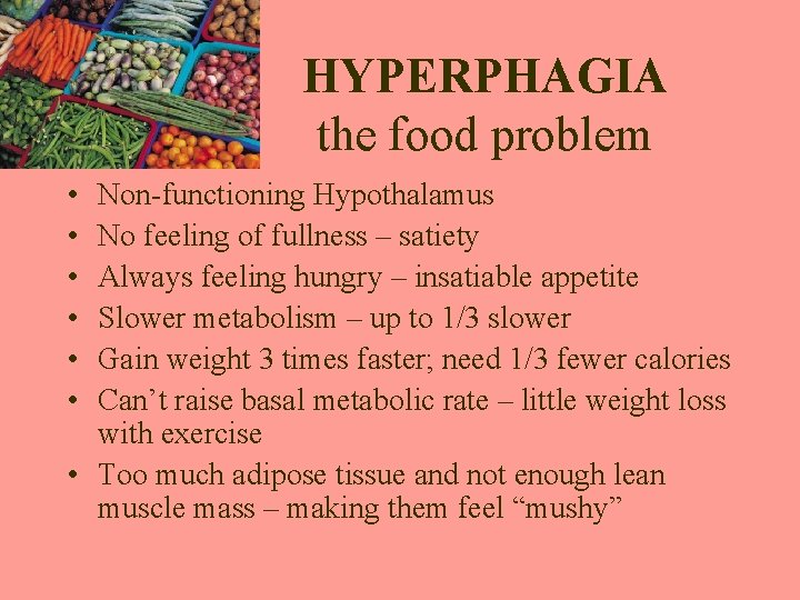 HYPERPHAGIA the food problem • • • Non-functioning Hypothalamus No feeling of fullness –