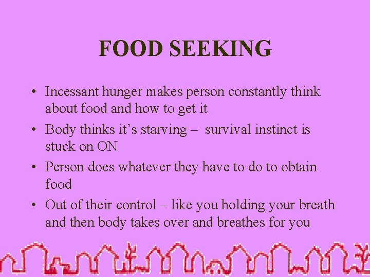 FOOD SEEKING • Incessant hunger makes person constantly think about food and how to