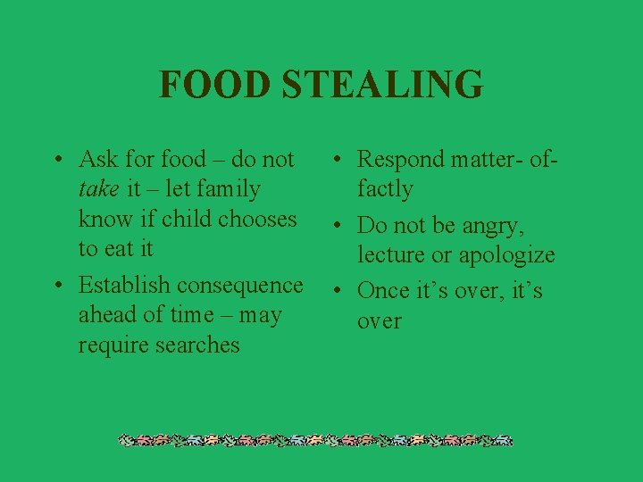 FOOD STEALING • Ask for food – do not take it – let family