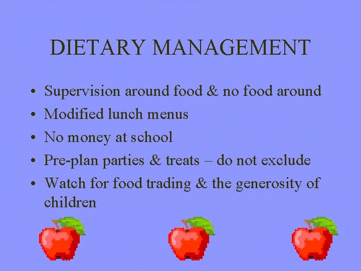 DIETARY MANAGEMENT • • • Supervision around food & no food around Modified lunch