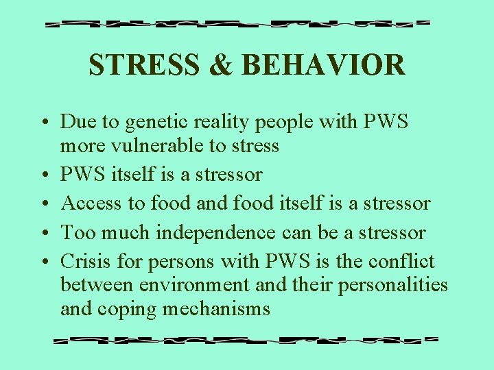 STRESS & BEHAVIOR • Due to genetic reality people with PWS more vulnerable to