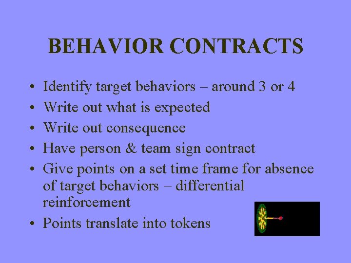 BEHAVIOR CONTRACTS • • • Identify target behaviors – around 3 or 4 Write