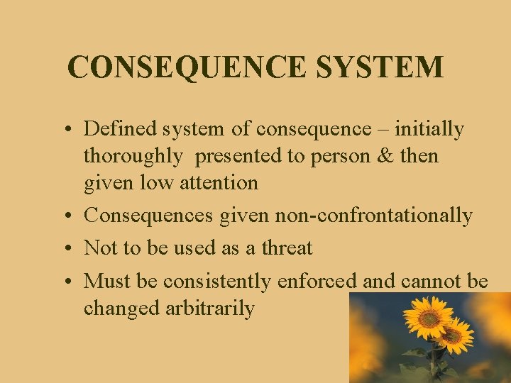 CONSEQUENCE SYSTEM • Defined system of consequence – initially thoroughly presented to person &