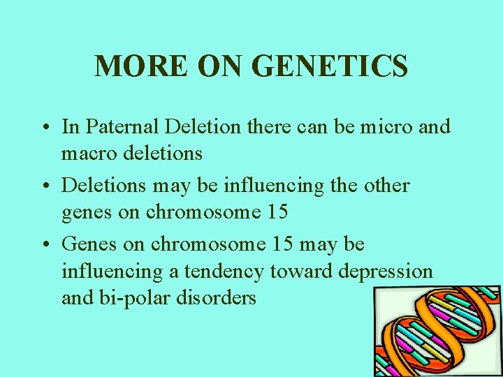 MORE ON GENETICS • In Paternal Deletion there can be micro and macro deletions