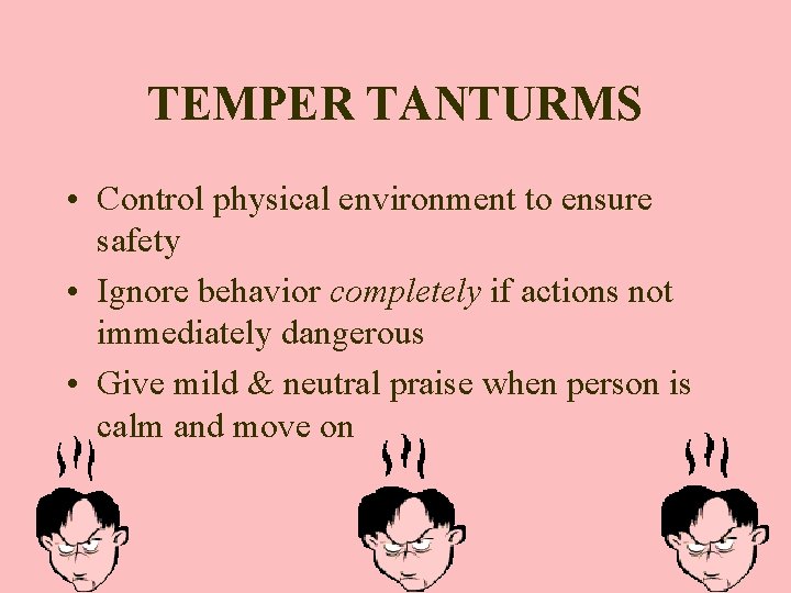 TEMPER TANTURMS • Control physical environment to ensure safety • Ignore behavior completely if