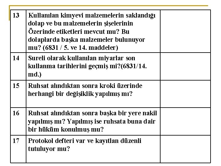 13 Kullanılan kimyevi malzemelerin saklandığı dolap ve bu malzemelerin şişelerinin Özerinde etiketleri mevcut mu?