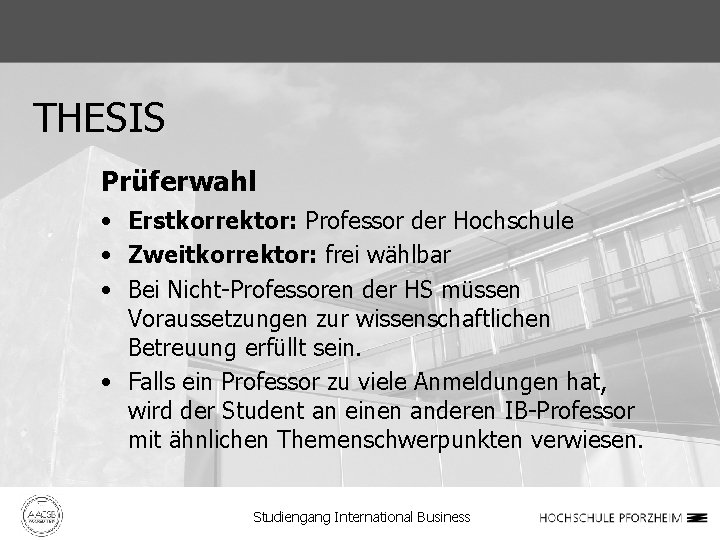 THESIS Prüferwahl • Erstkorrektor: Professor der Hochschule • Zweitkorrektor: frei wählbar • Bei Nicht-Professoren