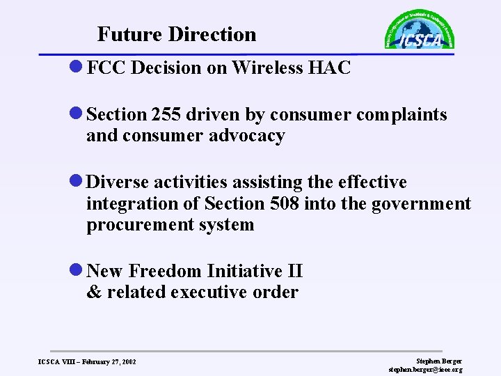 Future Direction l FCC Decision on Wireless HAC l Section 255 driven by consumer