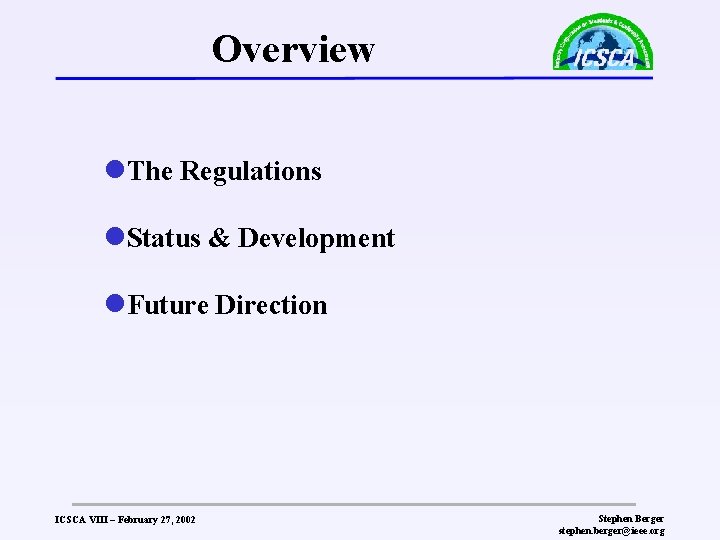 Overview l. The Regulations l. Status & Development l. Future Direction ICSCA VIII –
