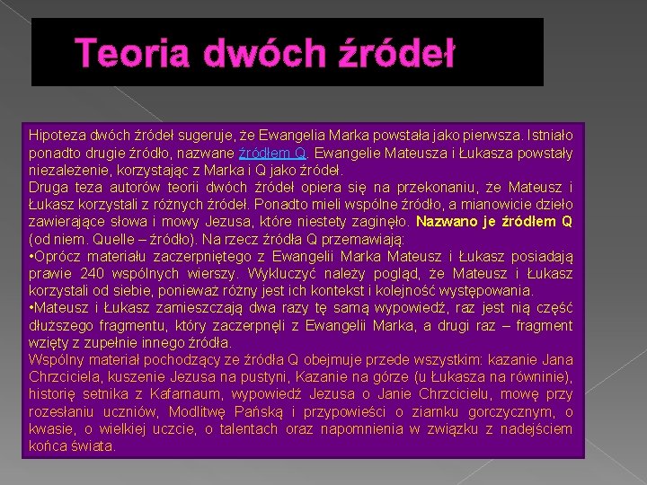 Teoria dwóch źródeł Hipoteza dwóch źródeł sugeruje, że Ewangelia Marka powstała jako pierwsza. Istniało