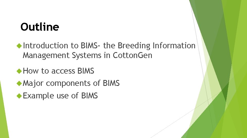 Outline Introduction to BIMS- the Breeding Information Management Systems in Cotton. Gen How to