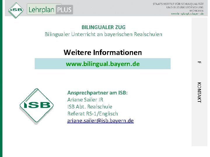 BILINGUALER ZUG Bilingualer Unterricht an bayerischen Realschulen Weitere Informationen KONTAKT Ansprechpartner am ISB: Ariane