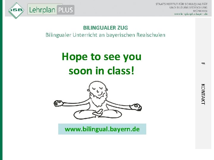 BILINGUALER ZUG Bilingualer Unterricht an bayerischen Realschulen F Hope to see you soon in