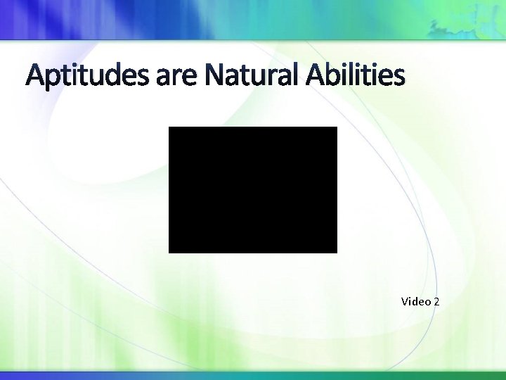 Aptitudes are Natural Abilities Video 2 
