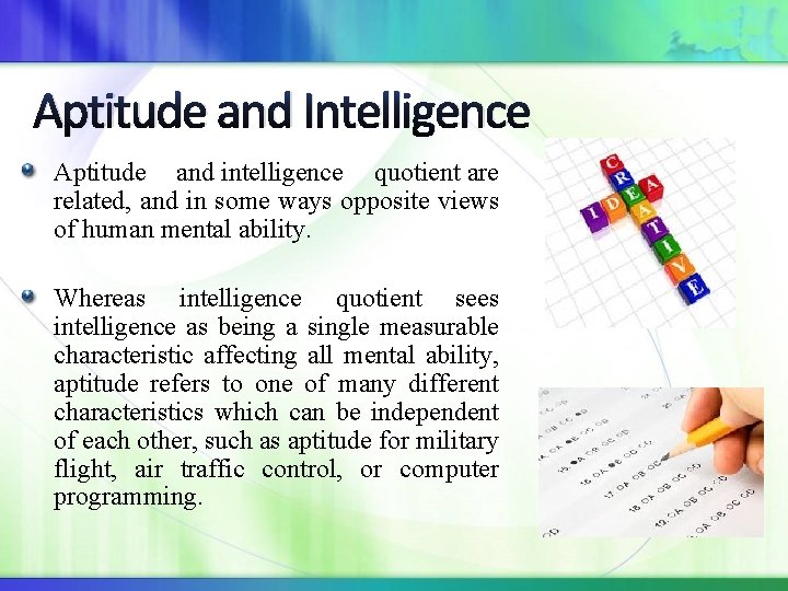 Aptitude and Intelligence Aptitude and intelligence quotient are related, and in some ways opposite