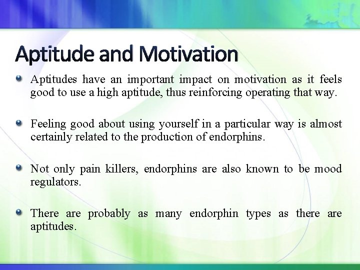 Aptitude and Motivation Aptitudes have an important impact on motivation as it feels good