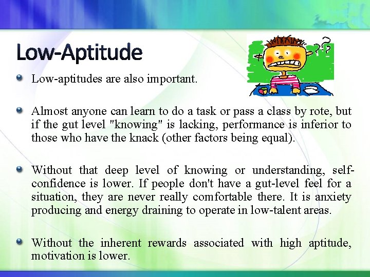 Low-Aptitude Low-aptitudes are also important. Almost anyone can learn to do a task or