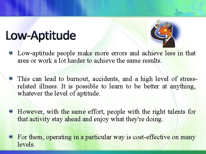 Low-Aptitude Low-aptitude people make more errors and achieve less in that area or work