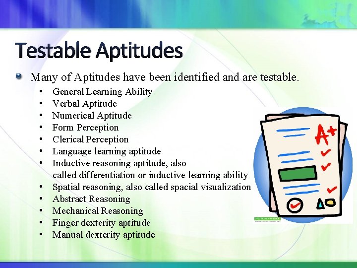 Testable Aptitudes Many of Aptitudes have been identified and are testable. • • •
