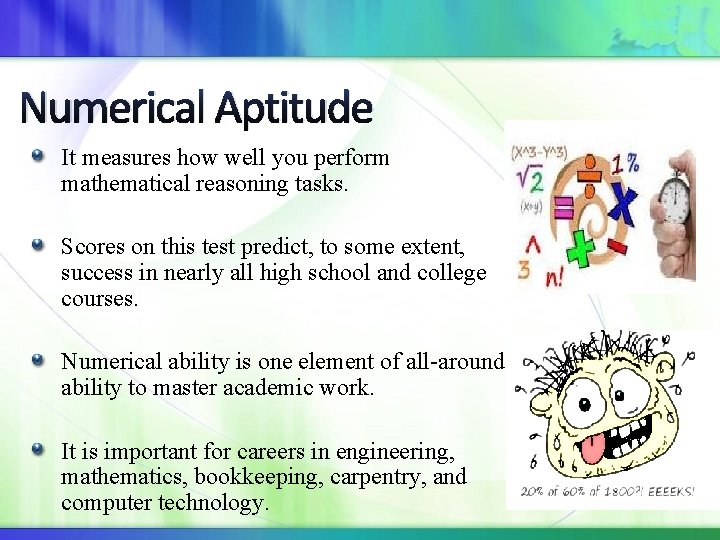 Numerical Aptitude It measures how well you perform mathematical reasoning tasks. Scores on this