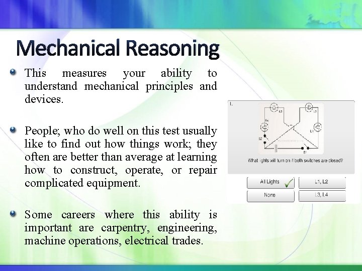 Mechanical Reasoning This measures your ability to understand mechanical principles and devices. People; who