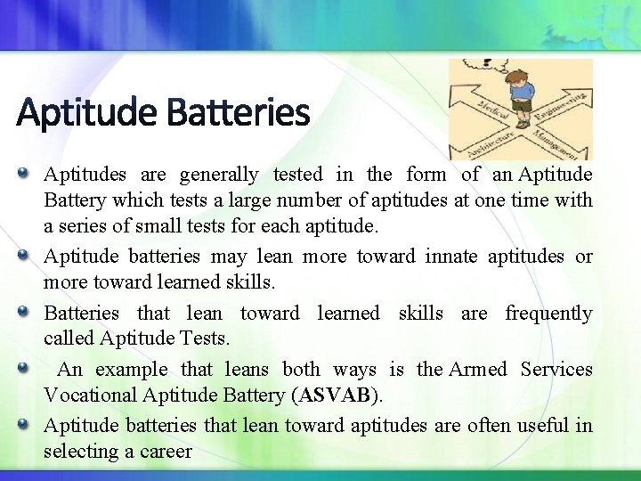 Aptitudes are generally tested in the form of an Aptitude Battery which tests a