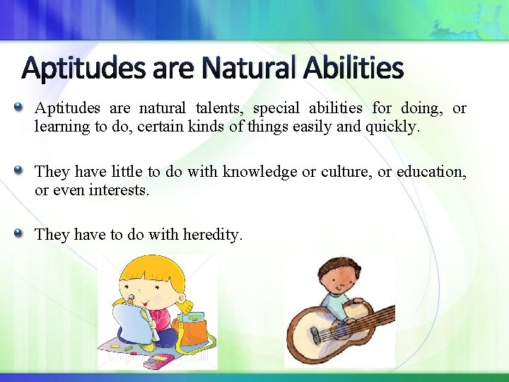 Aptitudes are Natural Abilities Aptitudes are natural talents, special abilities for doing, or learning