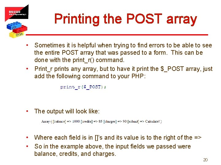 Printing the POST array • Sometimes it is helpful when trying to find errors