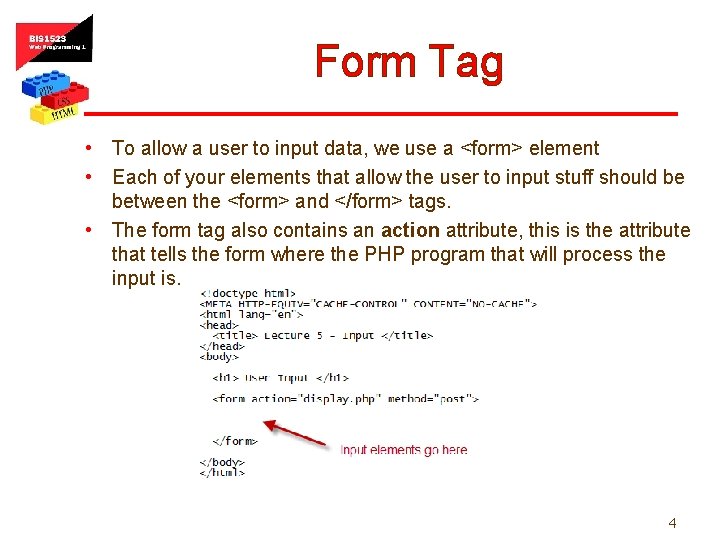 Form Tag • To allow a user to input data, we use a <form>